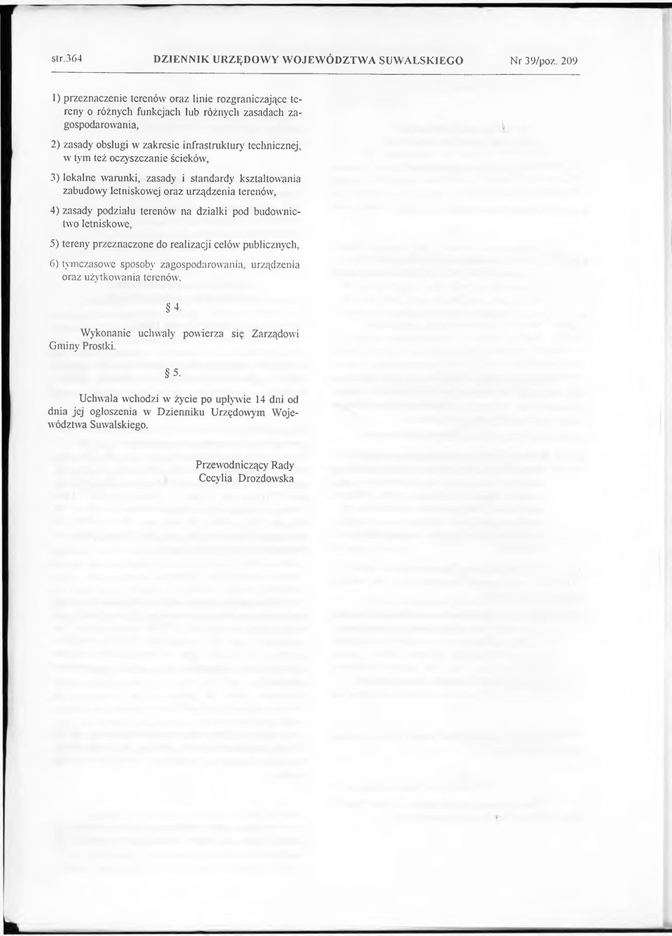 budownictwo letniskowe, 5) tereny przeznaczone do realizacji celów publicznych, 6) tymczasowe sposoby zagospodarowania, urządzenia oraz użytkowania terenów. 4.