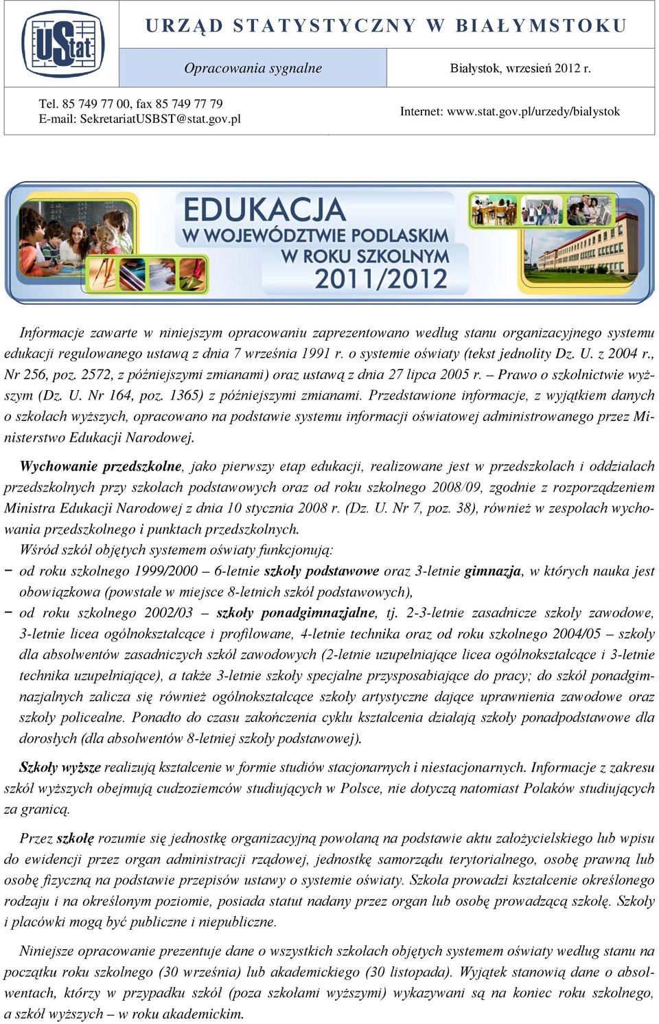 o systemie oświaty (tekst jednolity Dz. U. z 2004 r., Nr 256, poz. 2572, z późniejszymi zmianami) oraz ustawą z dnia 27 lipca 2005 r. Prawo o szkolnictwie wyższym (Dz. U. Nr 164, poz.