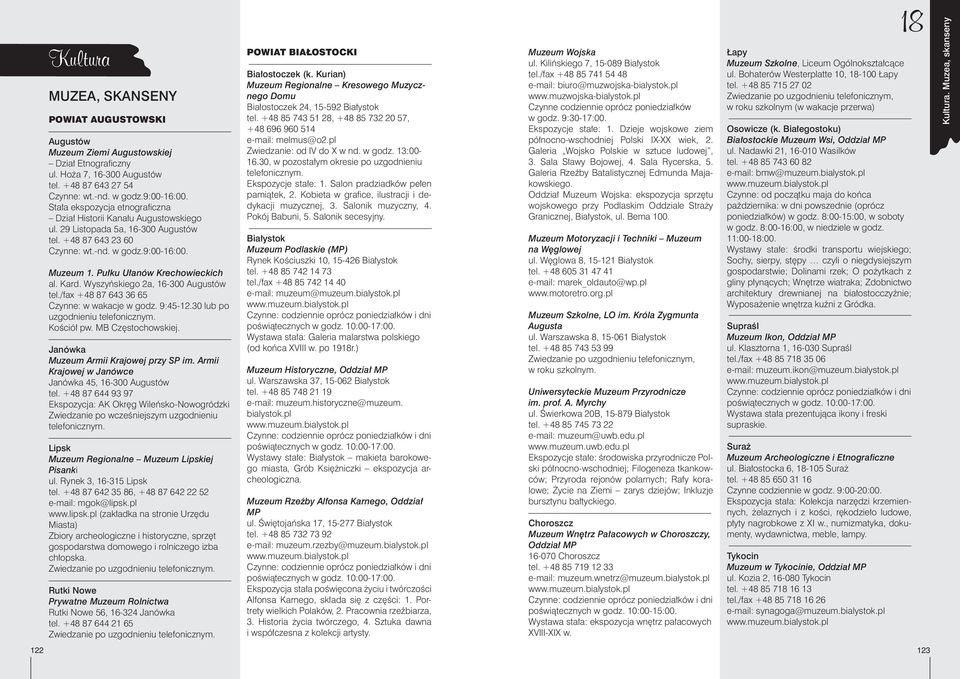 Pu³ku U³anów Krechowieckich al. Kard. Wyszyñskiego 2a, 16-300 Augustów tel./fax +48 87 643 36 65 Czynne: w wakacje w godz. 9:45-12.30 lub po uzgodnieniu telefonicznym. Koœció³ pw. MB Czêstochowskiej.