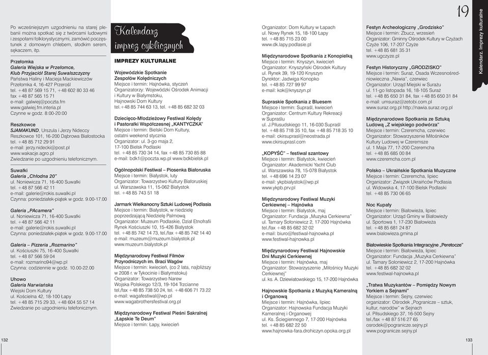 +48 87 569 15 71, +48 602 80 33 46 fax +48 87 565 15 71 e-mail: galwiej@poczta.fm www.galwiej.fm.interia.pl Czynne w godz.