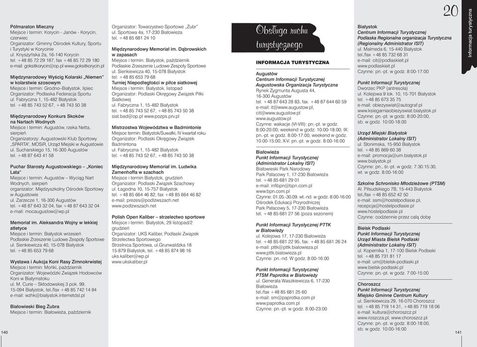op.pl www.goksitkorycin.pl Miêdzynarodowy Wyœcig Kolarski Niemen w kolarstwie szosowym Miejsce i termin: Grodno Bia³ystok, lipiec Organizator: Podlaska Federacja Sportu ul.
