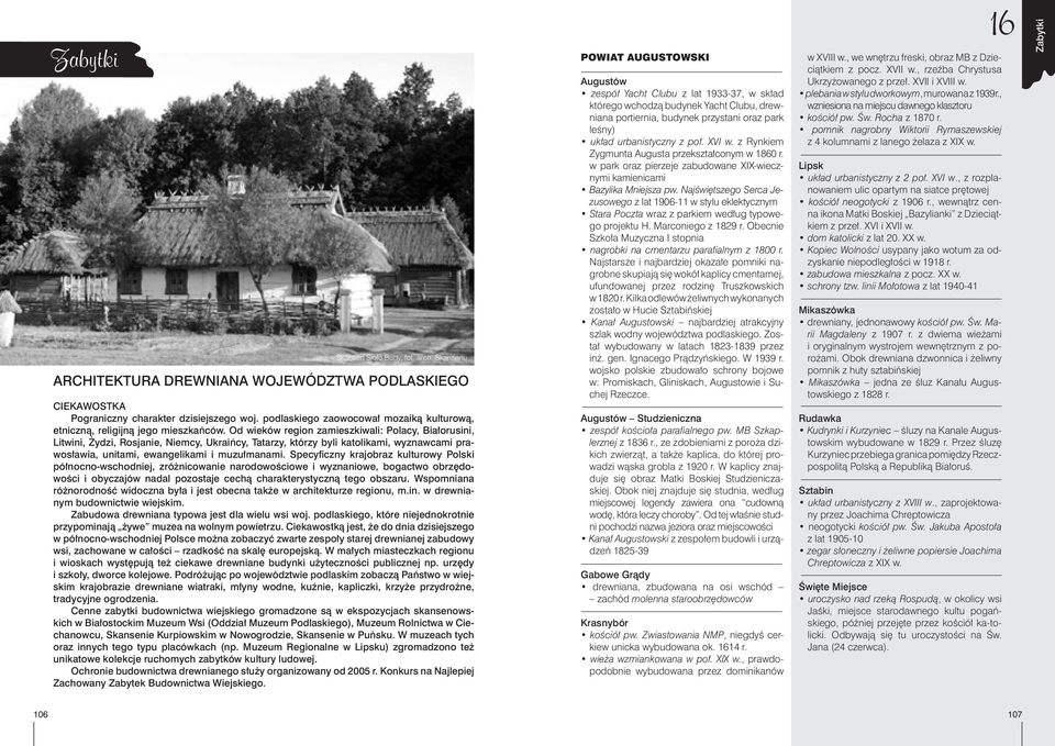 Od wieków region zamieszkiwali: Polacy, Bia³orusini, Litwini, ydzi, Rosjanie, Niemcy, Ukraiñcy, Tatarzy, którzy byli katolikami, wyznawcami prawos³awia, unitami, ewangelikami i muzu³manami.