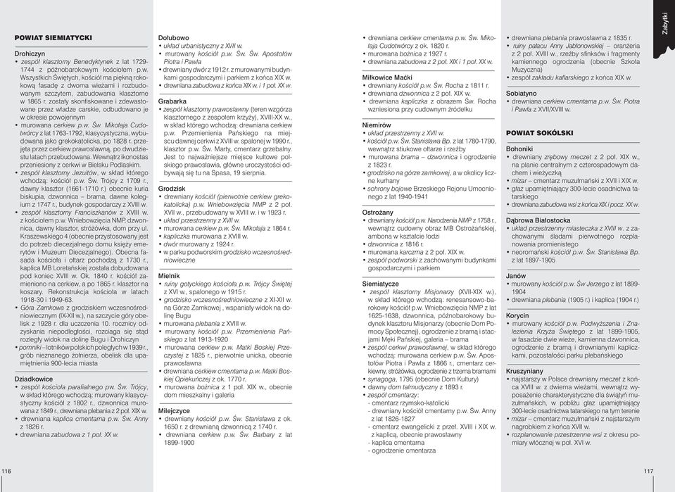zosta³y skonfiskowane i zdewastowane przez w³adze carskie, odbudowano je w okresie powojennym murowana cerkiew p.w. Œw.