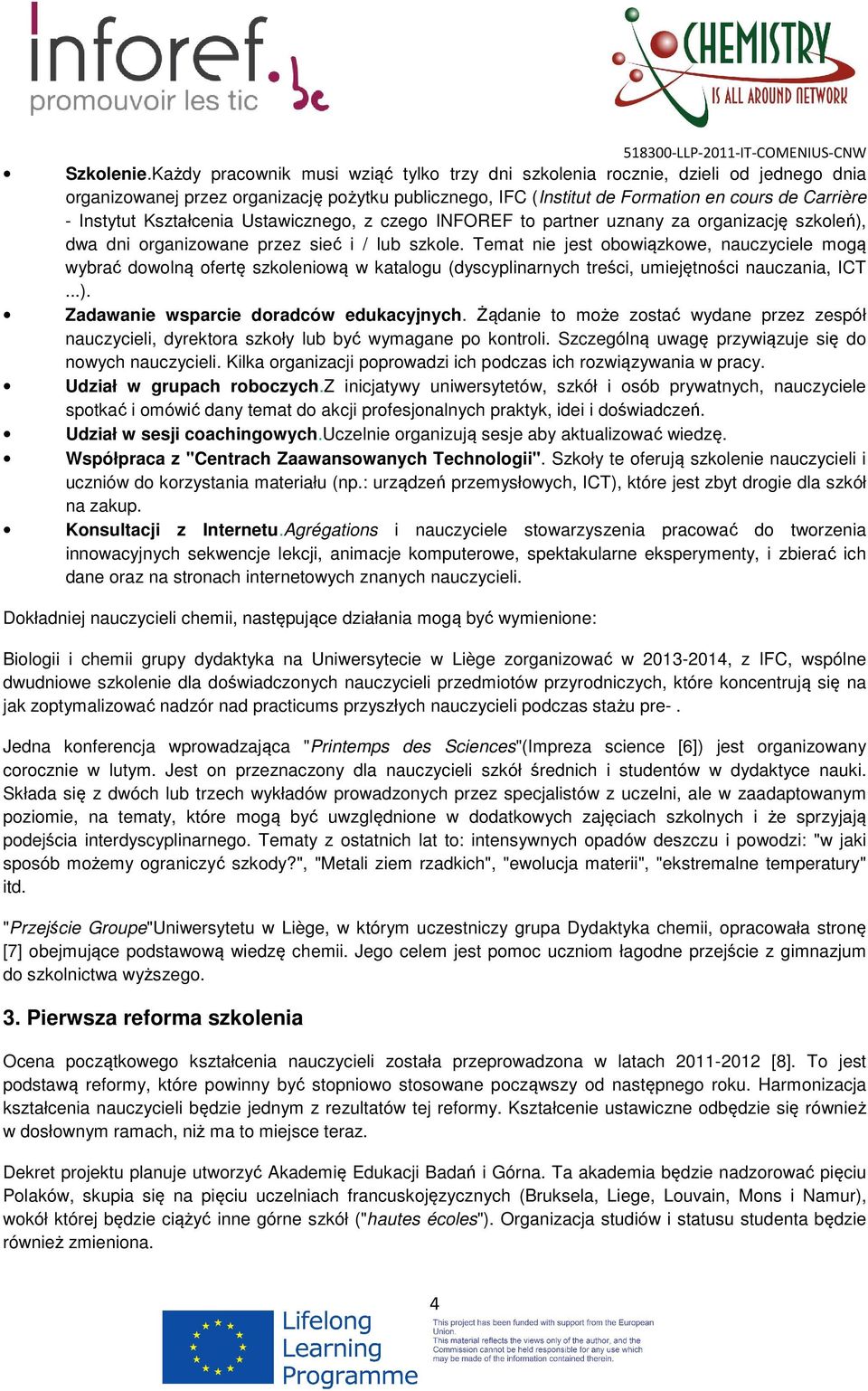 Kształcenia Ustawicznego, z czego INFOREF to partner uznany za organizację szkoleń), dwa dni organizowane przez sieć i / lub szkole.