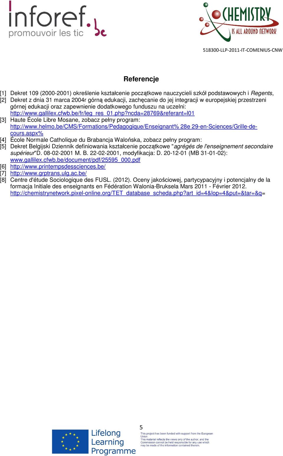 ncda=28769&referant=l01 [3] Haute École Libre Mosane, zobacz pełny program: http://www.helmo.be/cms/formations/pedagogique/enseignant% 28e 29-en-Sciences/Grille-decours.