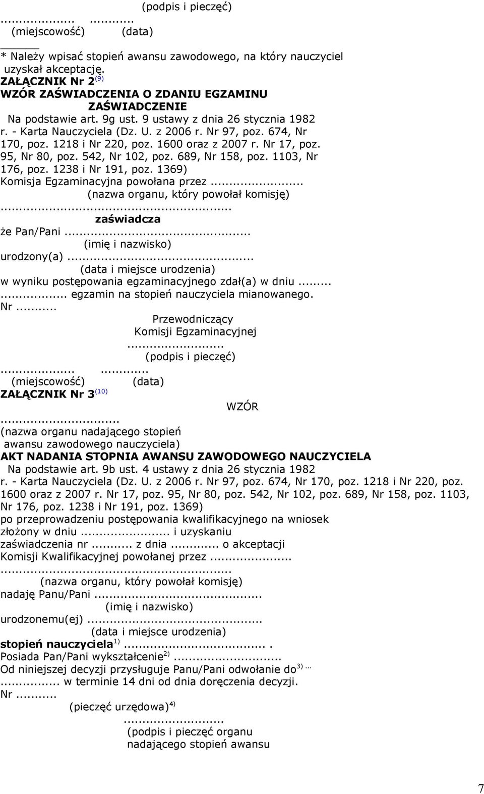 1218 i Nr 220, poz. 1600 oraz z 2007 r. Nr 17, poz. 95, Nr 80, poz. 542, Nr 102, poz. 689, Nr 158, poz. 1103, Nr 176, poz. 1238 i Nr 191, poz. 1369) Komisja Egzaminacyjna powołana przez.