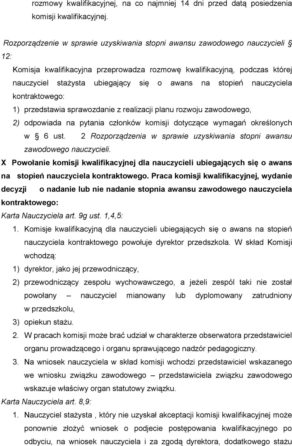 stopień nauczyciela kontraktowego: 1) przedstawia sprawozdanie z realizacji planu rozwoju zawodowego, 2) odpowiada na pytania członków komisji dotyczące wymagań określonych w 6 ust.