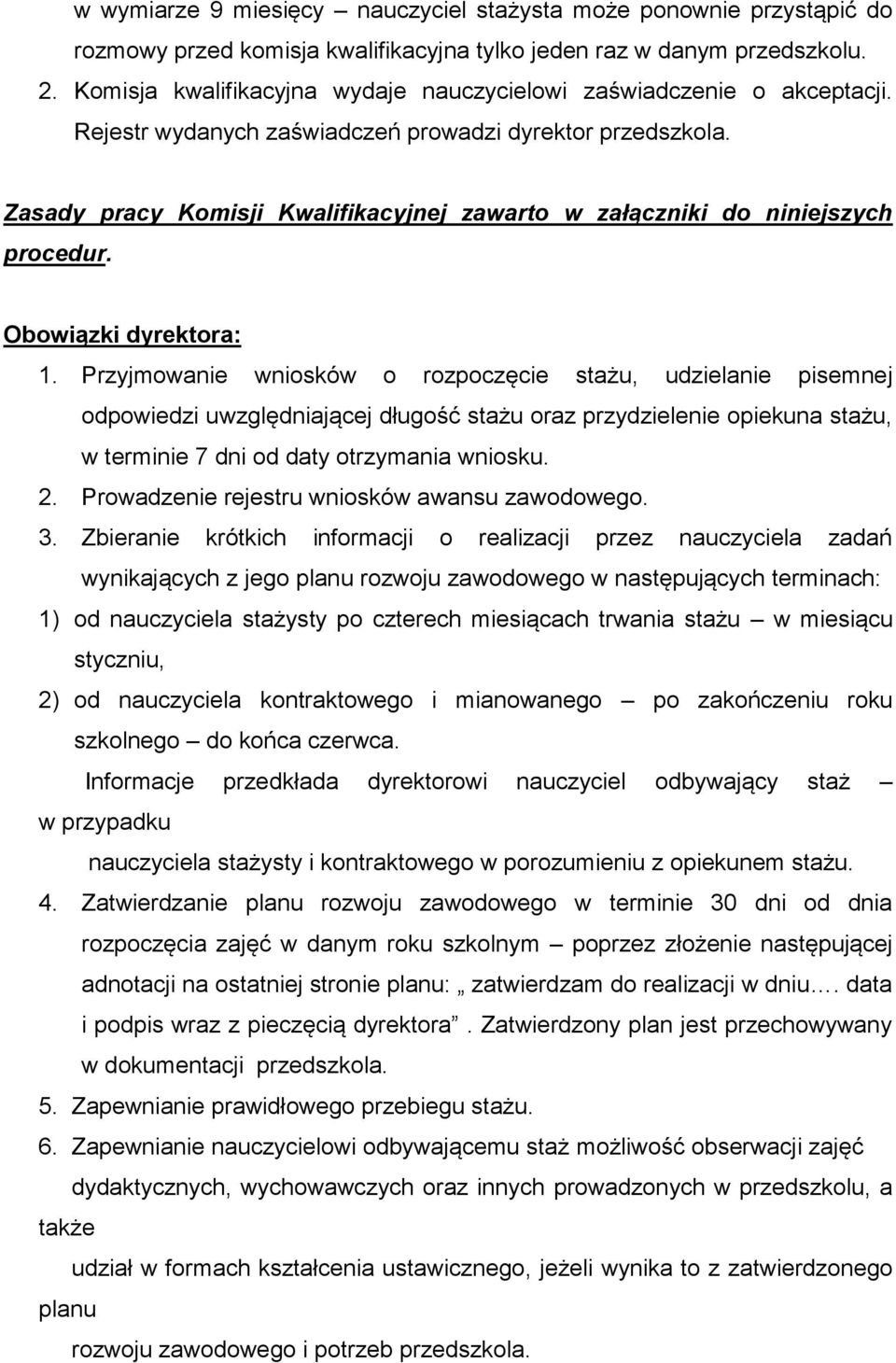 Zasady pracy Komisji Kwalifikacyjnej zawarto w załączniki do niniejszych procedur. Obowiązki dyrektora: 1.