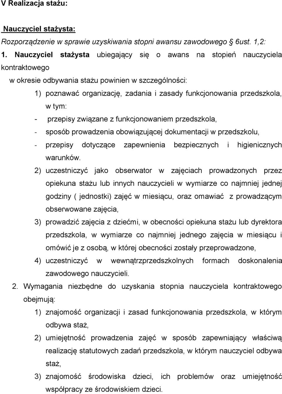 przedszkola, w tym: - przepisy związane z funkcjonowaniem przedszkola, - sposób prowadzenia obowiązującej dokumentacji w przedszkolu, - przepisy dotyczące zapewnienia bezpiecznych i higienicznych