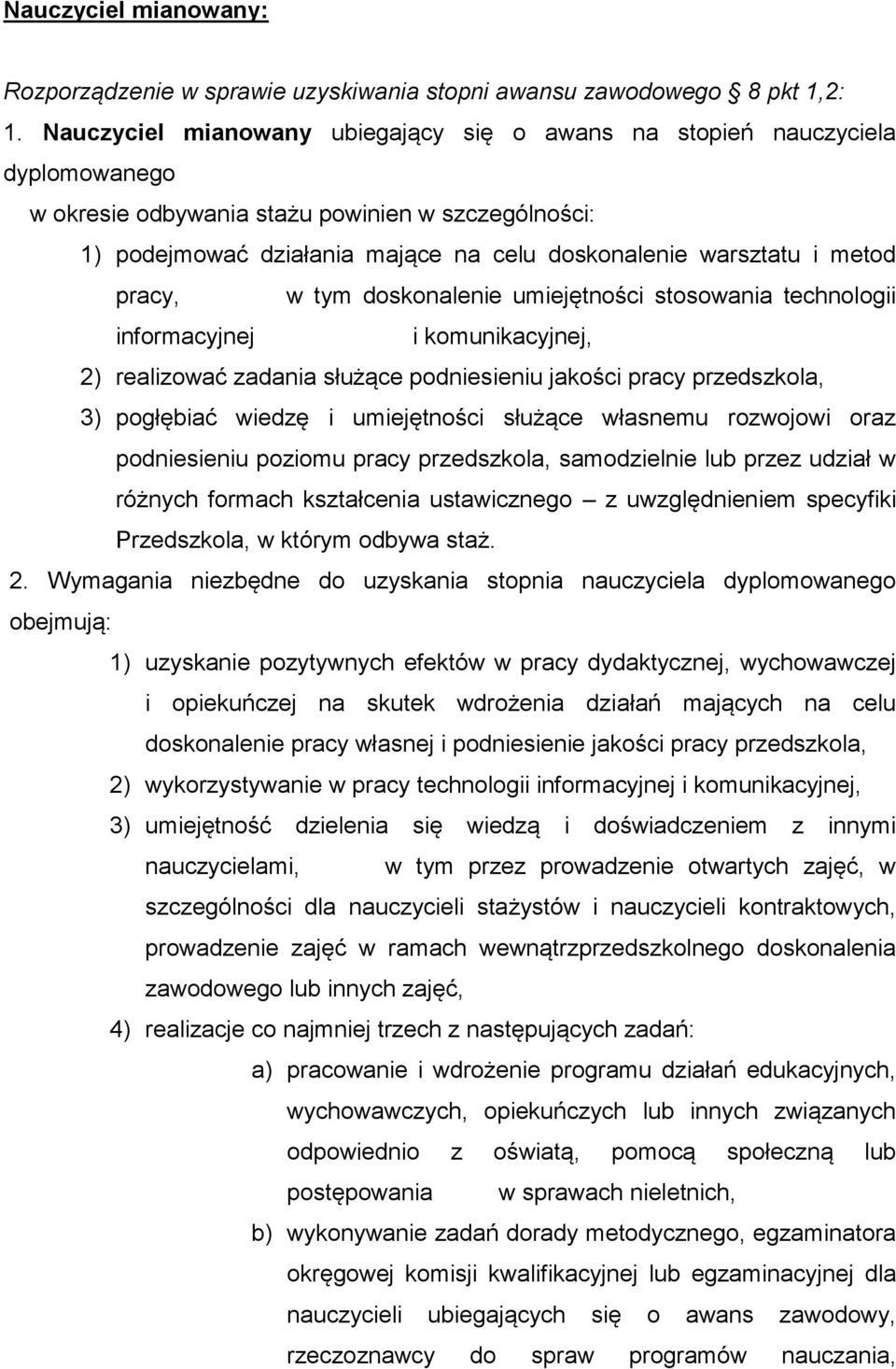 metod pracy, w tym doskonalenie umiejętności stosowania technologii informacyjnej i komunikacyjnej, 2) realizować zadania służące podniesieniu jakości pracy przedszkola, 3) pogłębiać wiedzę i