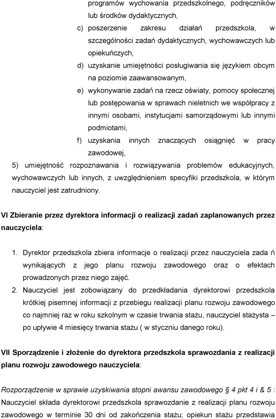 innymi osobami, instytucjami samorządowymi lub innymi podmiotami, f) uzyskania innych znaczących osiągnięć w pracy zawodowej, 5) umiejętność rozpoznawania i rozwiązywania problemów edukacyjnych,