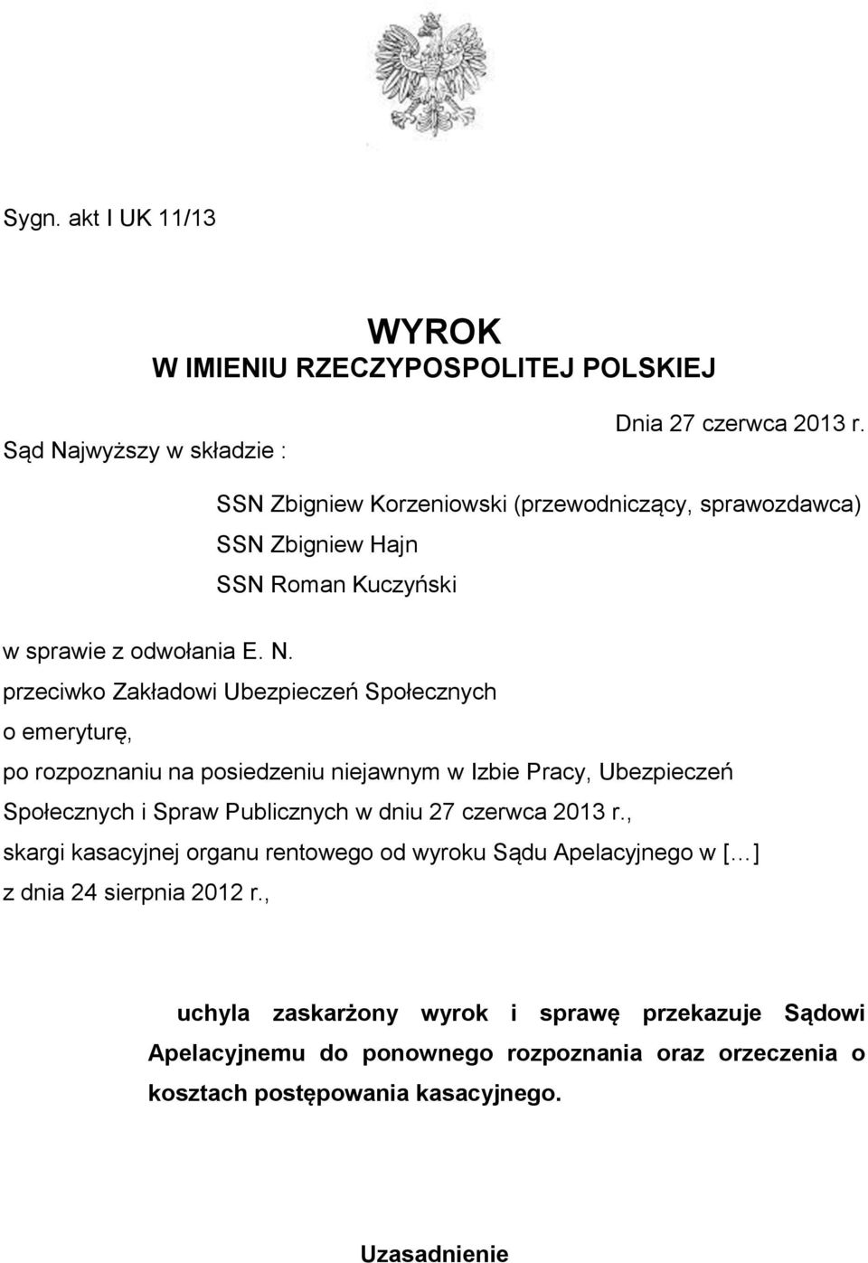 przeciwko Zakładowi Ubezpieczeń Społecznych o emeryturę, po rozpoznaniu na posiedzeniu niejawnym w Izbie Pracy, Ubezpieczeń Społecznych i Spraw Publicznych w dniu 27