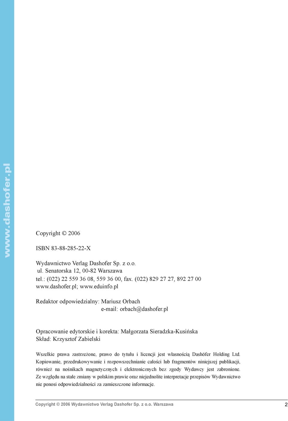 pl Opracowanie edytorskie i korekta: Ma³gorzata Sieradzka-Kusiñska Sk³ad: Krzysztof Zabielski Wszelkie prawa zastrze one, prawo do tytu³u i licencji jest w³asnoœci¹ Dashöfer Holding Ltd.