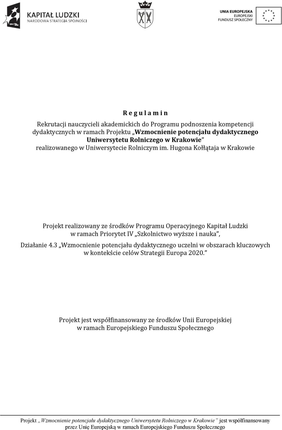 Hugona Kołłątaja w Krakowie Projekt realizowany ze środków Programu Operacyjnego Kapitał Ludzki w ramach Priorytet IV Szkolnictwo wyższe i nauka,