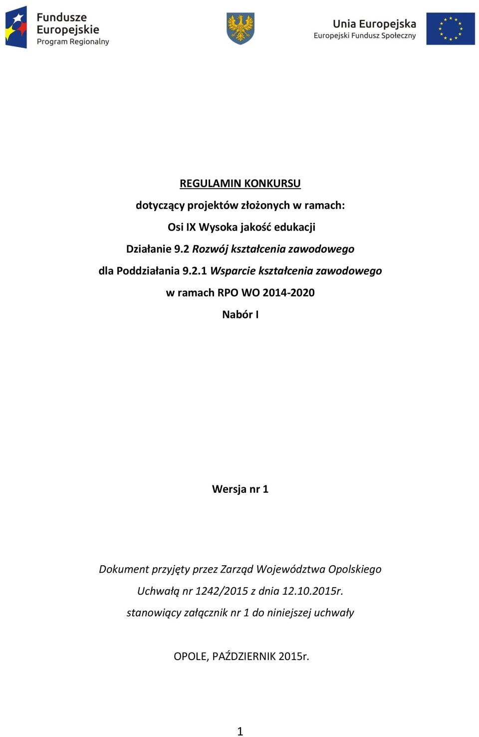 WO 2014-2020 Nabór I Wersja nr 1 Dokument przyjęty przez Zarząd Województwa Opolskiego Uchwałą nr