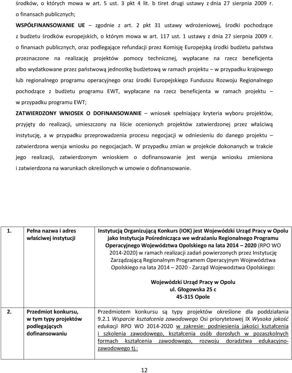 o finansach publicznych, oraz podlegające refundacji przez Komisję Europejską środki budżetu państwa przeznaczone na realizację projektów pomocy technicznej, wypłacane na rzecz beneficjenta albo