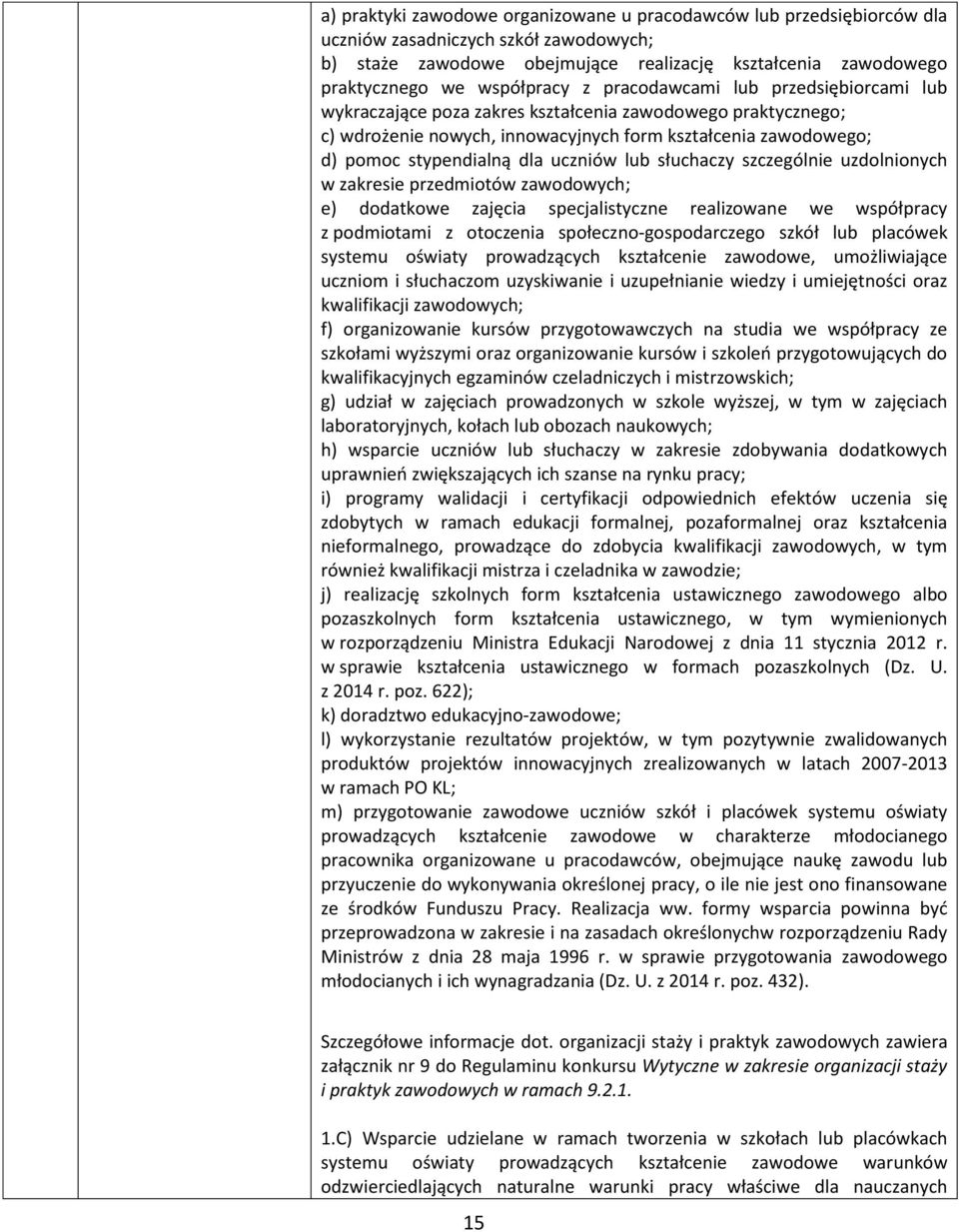 dla uczniów lub słuchaczy szczególnie uzdolnionych w zakresie przedmiotów zawodowych; e) dodatkowe zajęcia specjalistyczne realizowane we współpracy z podmiotami z otoczenia społeczno-gospodarczego