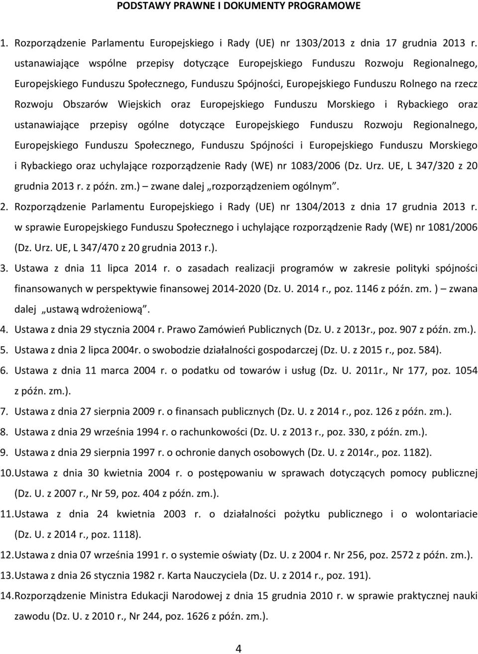Wiejskich oraz Europejskiego Funduszu Morskiego i Rybackiego oraz ustanawiające przepisy ogólne dotyczące Europejskiego Funduszu Rozwoju Regionalnego, Europejskiego Funduszu Społecznego, Funduszu