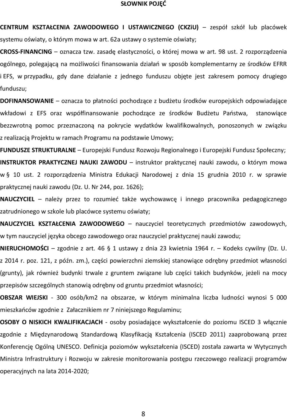 2 rozporządzenia ogólnego, polegającą na możliwości finansowania działań w sposób komplementarny ze środków EFRR i EFS, w przypadku, gdy dane działanie z jednego funduszu objęte jest zakresem pomocy