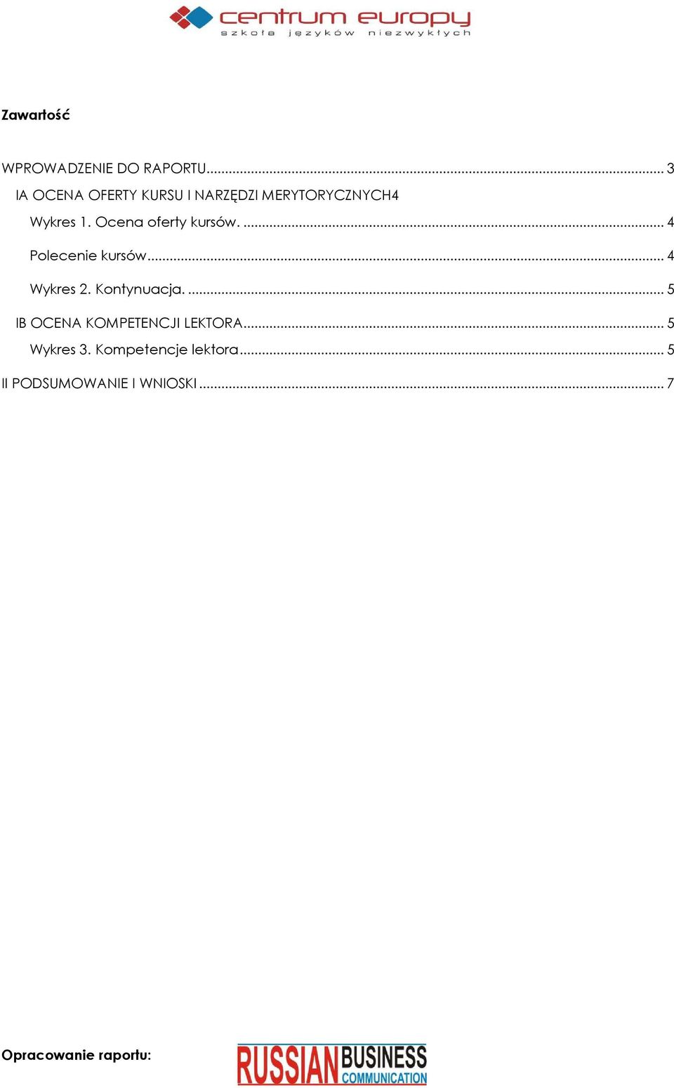 Ocena oferty kursów.... 4 Polecenie kursów... 4 Wykres 2. Kontynuacja.