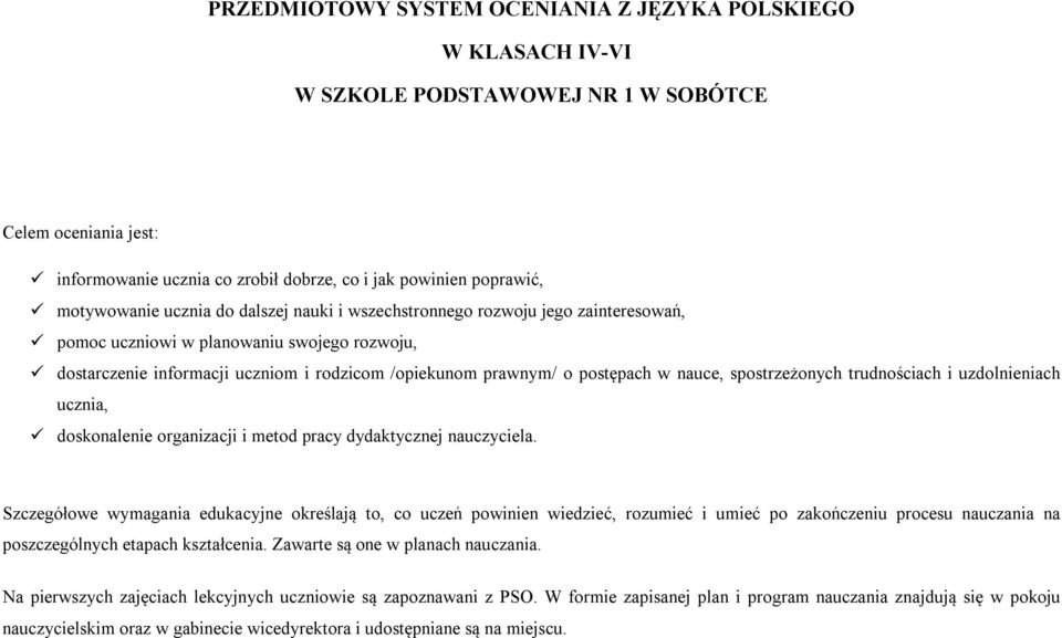 postępach w nauce, spostrzeżonych trudnościach i uzdolnieniach ucznia, doskonalenie organizacji i metod pracy dydaktycznej nauczyciela.