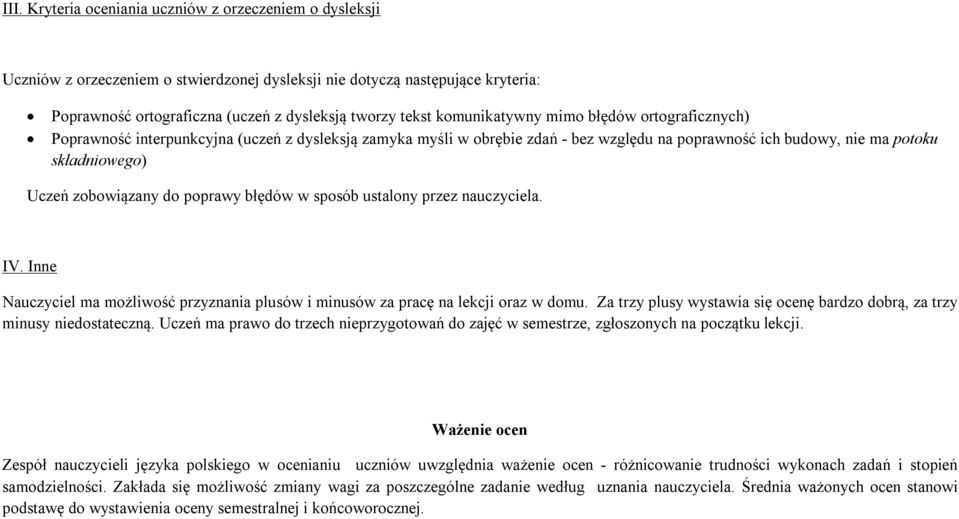 zobowiązany do poprawy błędów w sposób ustalony przez nauczyciela. IV. Inne Nauczyciel ma możliwość przyznania plusów i minusów za pracę na lekcji oraz w domu.