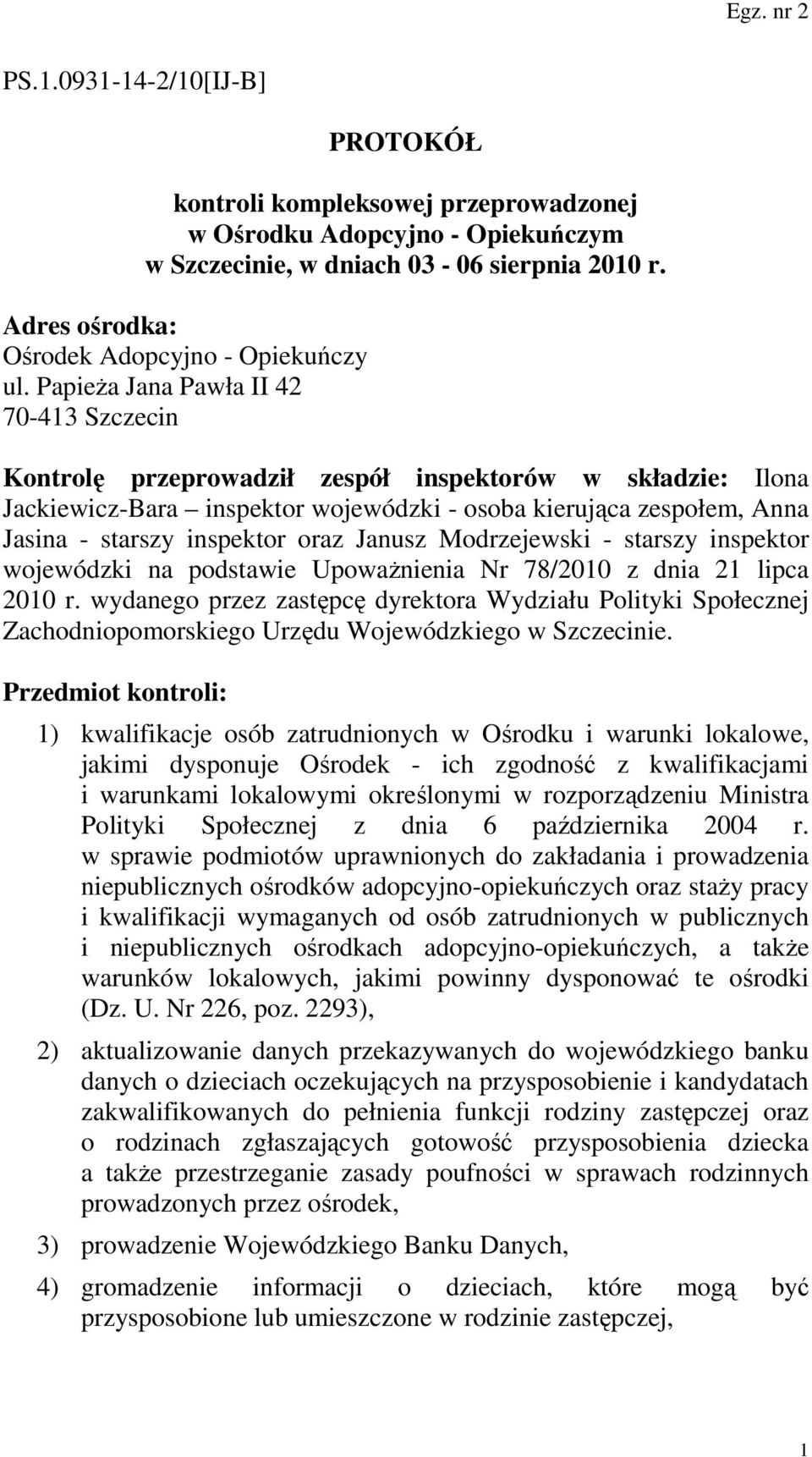 oraz Janusz Modrzejewski - starszy inspektor wojewódzki na podstawie UpowaŜnienia Nr 78/2010 z dnia 21 lipca 2010 r.