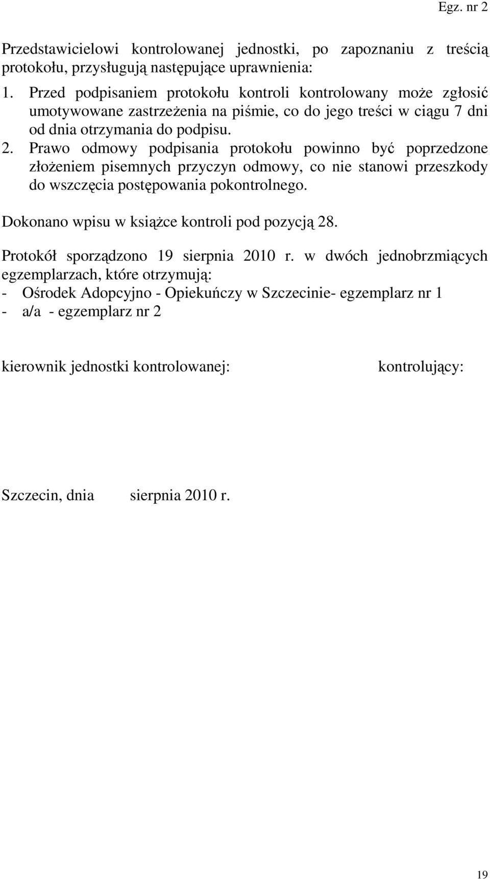 Prawo odmowy podpisania protokołu powinno być poprzedzone złoŝeniem pisemnych przyczyn odmowy, co nie stanowi przeszkody do wszczęcia postępowania pokontrolnego.