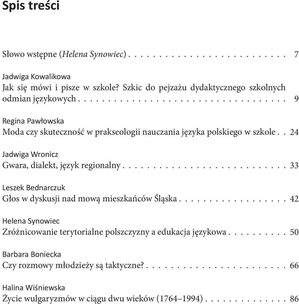 .......................... Leszek Bednarczuk Głos w dyskusji nad mową mieszkańców Śląska.................. Helena Synowiec Zróżnicowanie terytorialne polszczyzny a edukacja językowa.