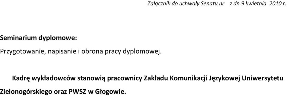 Kadrę wykładowców stanowią pracownicy Zakładu