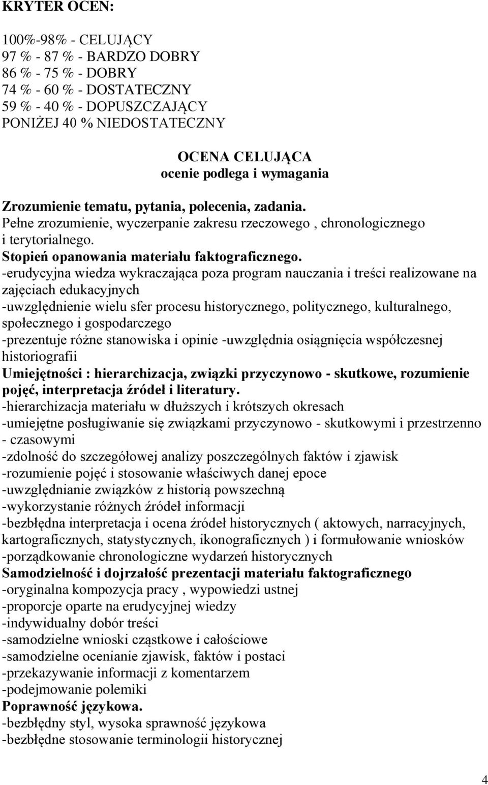 -erudycyjna wiedza wykraczająca poza program nauczania i treści realizowane na zajęciach edukacyjnych -uwzględnienie wielu sfer procesu historycznego, politycznego, kulturalnego, społecznego i