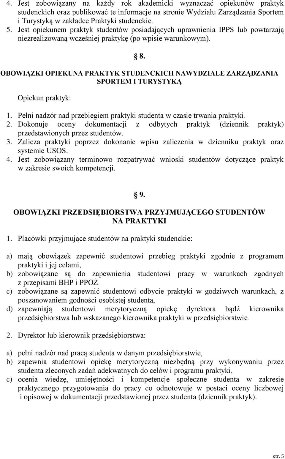 OBOWIĄZKI OPIEKUNA PRAKTYK STUDENCKICH NAWYDZIALE ZARZĄDZANIA SPORTEM I TURYSTYKĄ Opiekun praktyk: 1. Pełni nadzór nad przebiegiem praktyki studenta w czasie trwania praktyki. 2.