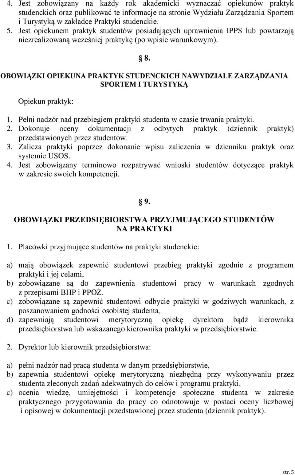 OBOWIĄZKI OPIEKUNA PRAKTYK STUDENCKICH NAWYDZIALE ZARZĄDZANIA SPORTEM I TURYSTYKĄ Opiekun praktyk: 1. Pełni nadzór nad przebiegiem praktyki studenta w czasie trwania praktyki. 2.