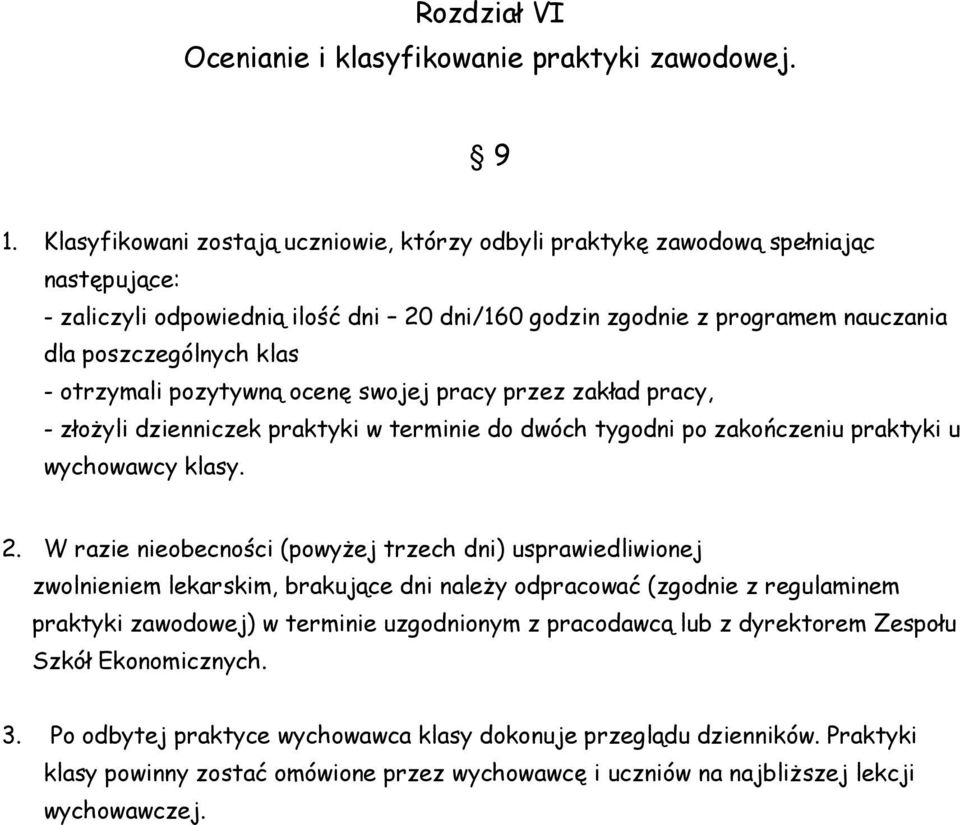 otrzymali pozytywną ocenę swojej pracy przez zakład pracy, - złoŝyli dzienniczek praktyki w terminie do dwóch tygodni po zakończeniu praktyki u wychowawcy klasy. 2.