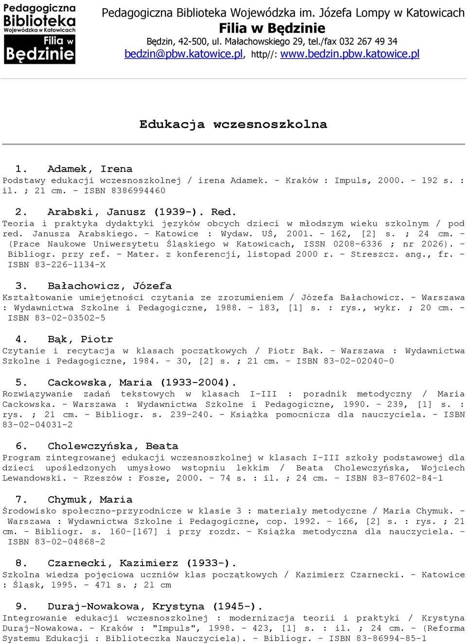 - (Prace Naukowe Uniwersytetu Śląskiego w Katowicach, ISSN 0208-6336 ; nr 2026). - Bibliogr. przy ref. - Mater. z konferencji, listopad 2000 r. - Streszcz. ang., fr. - ISBN 83-226-1134-X 3.