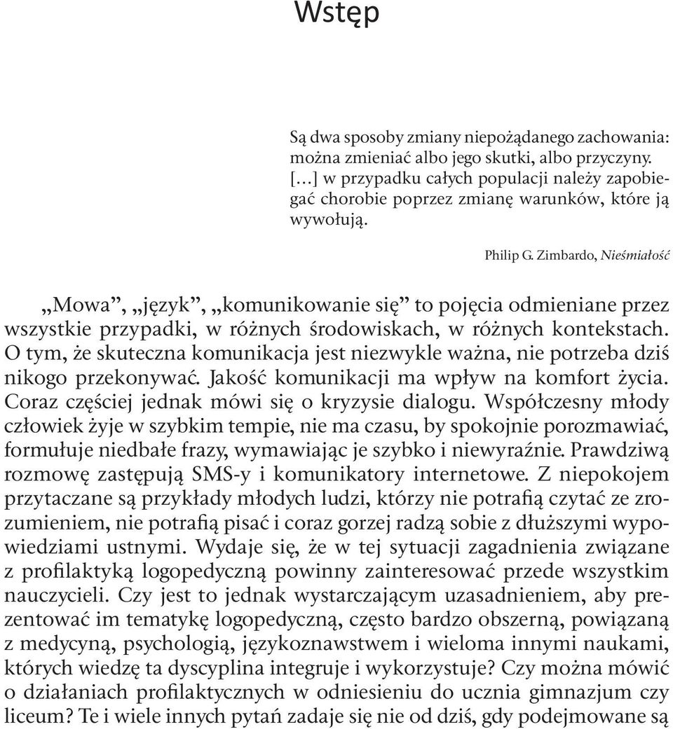 Zimbardo, Nieśmiałość Mowa, język, komunikowanie się to pojęcia odmieniane przez wszystkie przypadki, w różnych środowiskach, w różnych kontekstach.