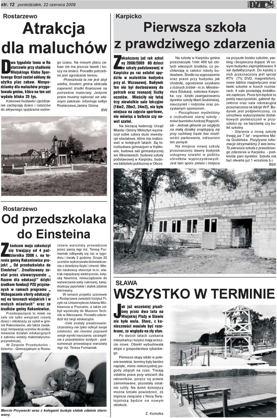 Na nowym placu zabaw nie ma jeszcze ³awek i koszy na œmieci. Ponadto potrzebne jest ogrodzenie terenu.