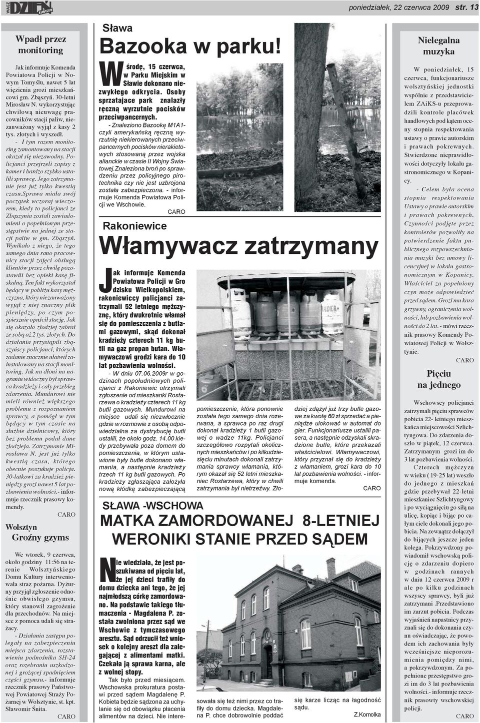 Policjanci przejrzeli zapisy z kamer i bardzo szybko ustalili sprawcê. Jego zatrzymanie jest ju tylko kwesti¹ czasu.