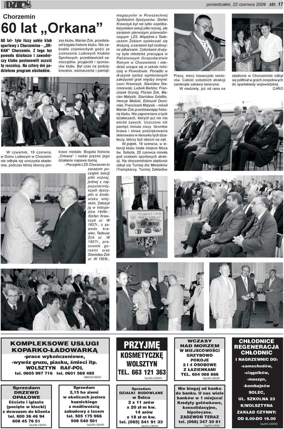 W czwartek, 18 czerwca, w Domu Ludowym w Chorzeminie odby³a siê uroczysta akademia, podczas której obecny prezes klubu, Marian ok, przedstawi³ bogata historie klubu.