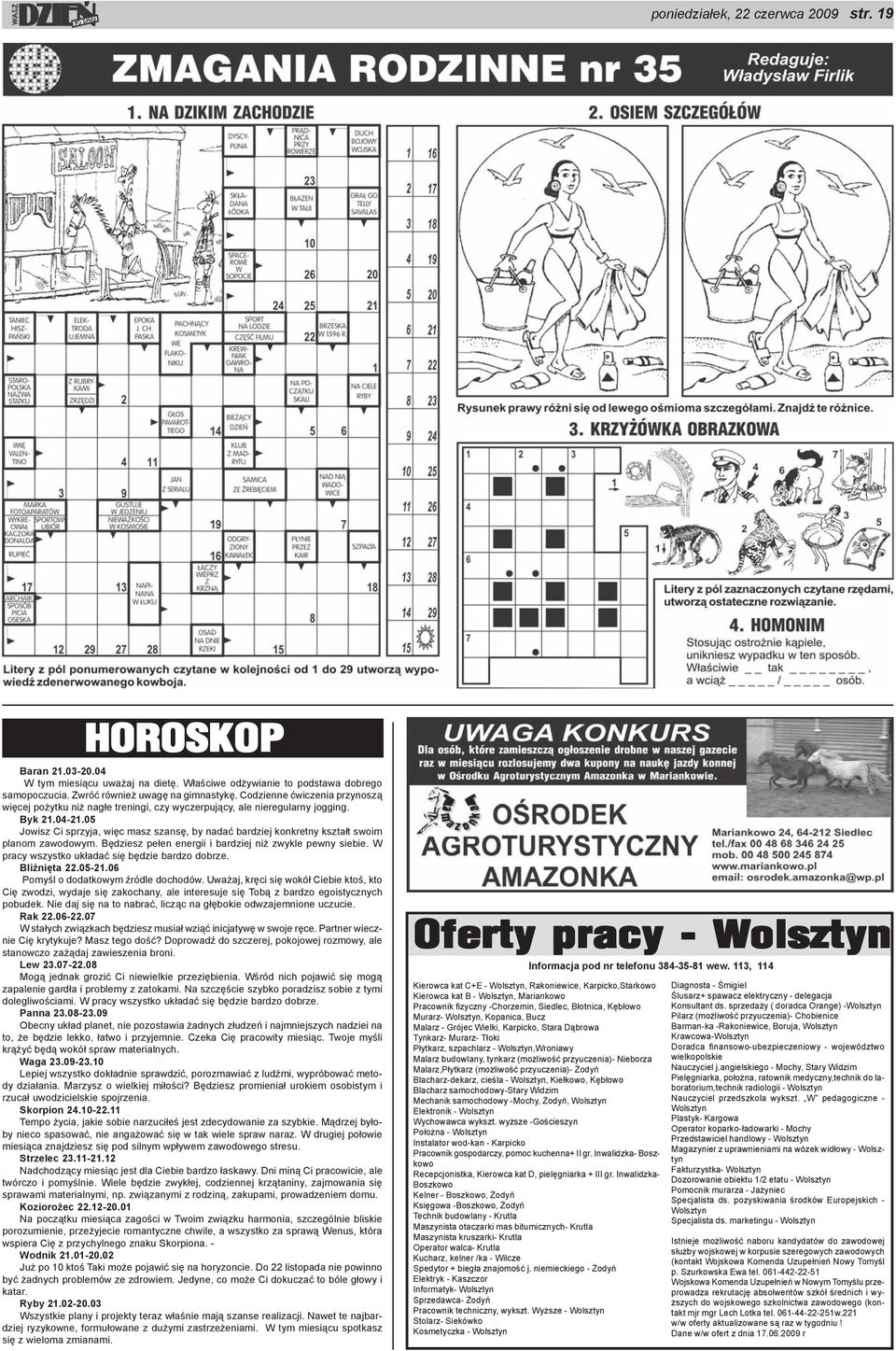 05 Jowisz Ci sprzyja, wiêc masz szansê, by nadaæ bardziej konkretny kszta³t swoim planom zawodowym. Bêdziesz pe³en energii i bardziej ni zwykle pewny siebie.