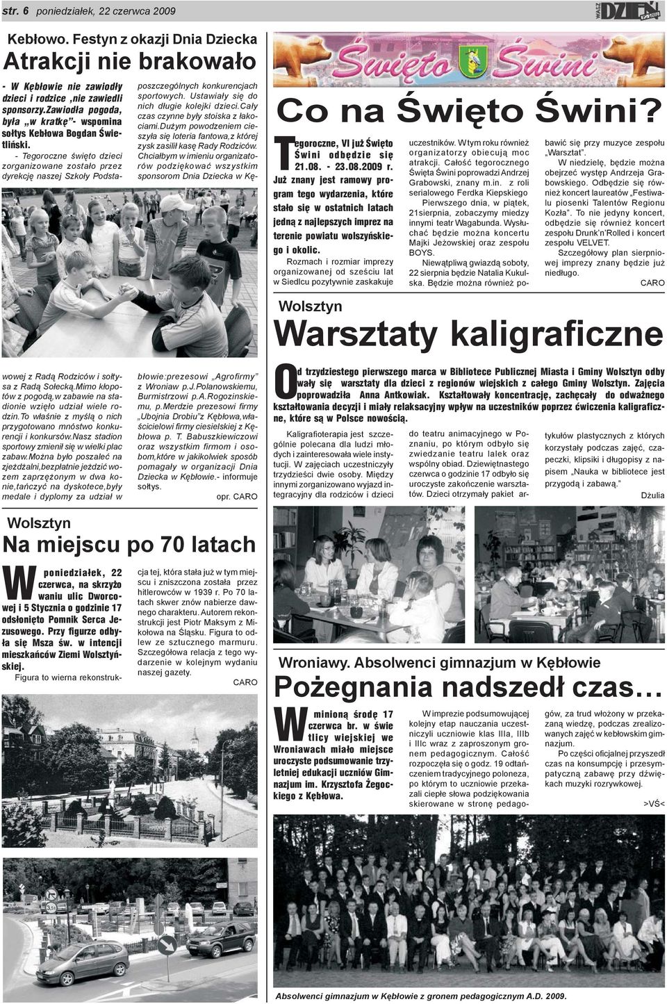 Rozmach i rozmiar imprezy organizowanej od szeœciu lat w Siedlcu pozytywnie zaskakuje uczestników. W tym roku równie organizatorzy obiecuj¹ moc atrakcji.