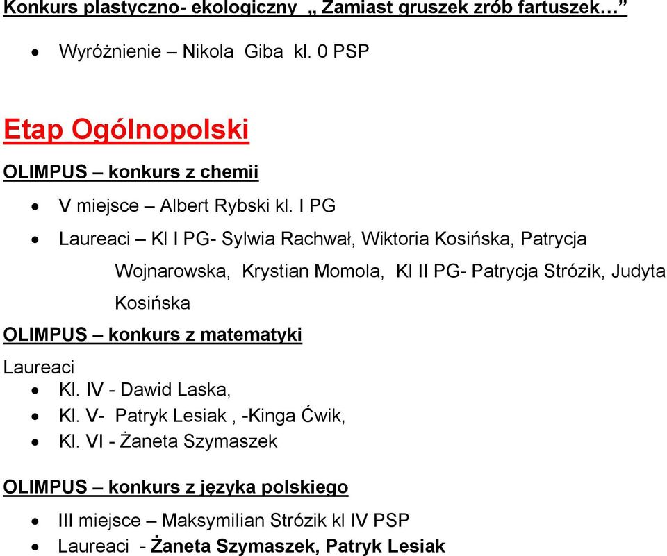 I PG Laureaci Kl I PG- Sylwia Rachwał, Wiktoria Kosińska, Patrycja Wojnarowska, Krystian Momola, Kl II PG- Patrycja Strózik, Judyta