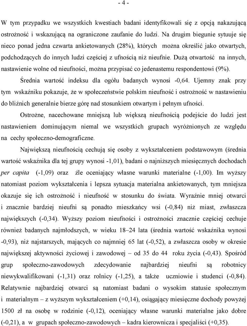 Dużą otwartość na innych, nastawienie wolne od nieufności, można przypisać co jedenastemu respondentowi (9%). Średnia wartość indeksu dla ogółu badanych wynosi -0,64.