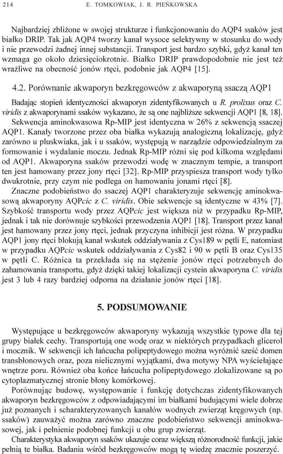 Bia³ko DRIP prawdopodobnie nie jest te wra liwe na obecnoœæ jonów rtêci, podobnie jak AQP4 [15]. 4.2.