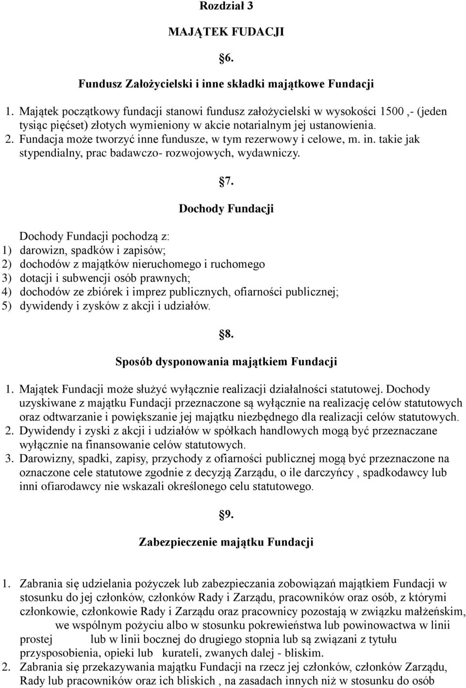 Fundacja może tworzyć inne fundusze, w tym rezerwowy i celowe, m. in. takie jak stypendialny, prac badawczo- rozwojowych, wydawniczy. 7.