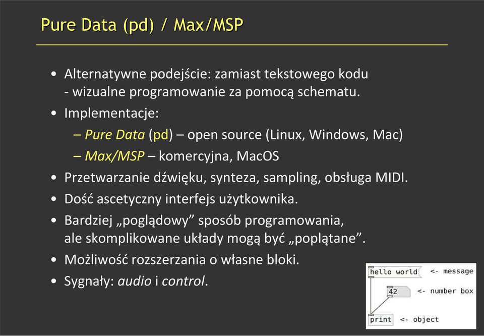 Implementacje: Pure Data(pd) opensource(linux, Windows, Mac) Max/MSP komercyjna, MacOS Przetwarzanie dźwięku,