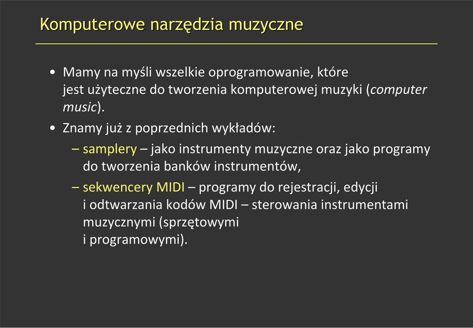 Znamy już z poprzednich wykładów: samplery jako instrumenty muzyczne oraz jako programy do tworzenia