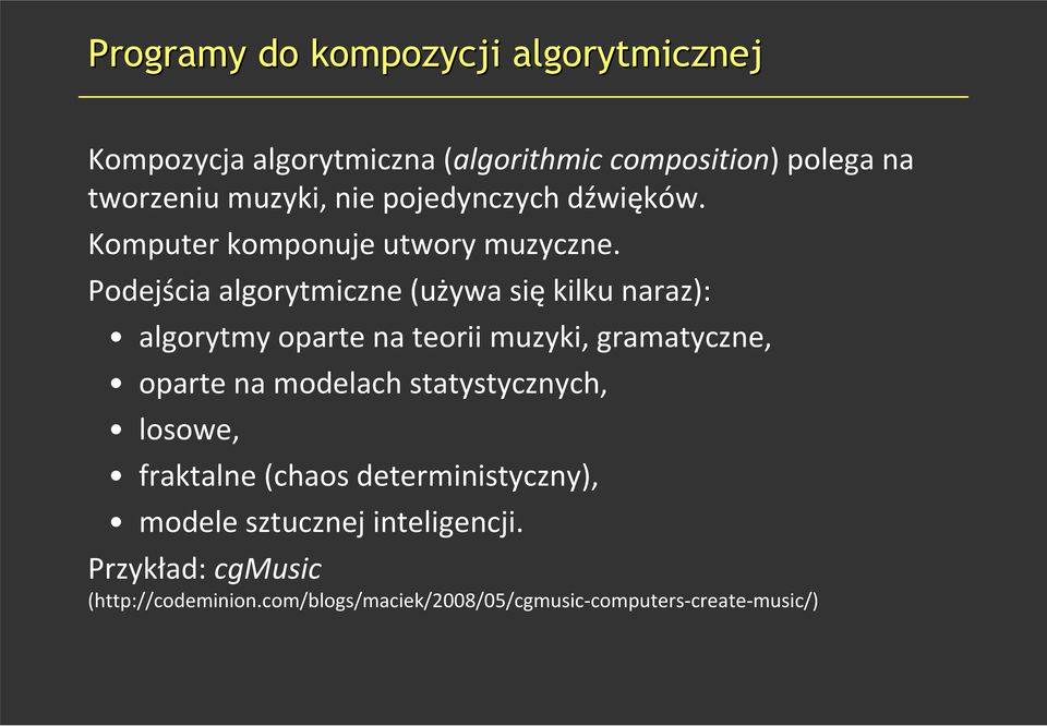 Podejścia algorytmiczne (używa się kilku naraz): algorytmy oparte na teorii muzyki, gramatyczne, oparte na modelach