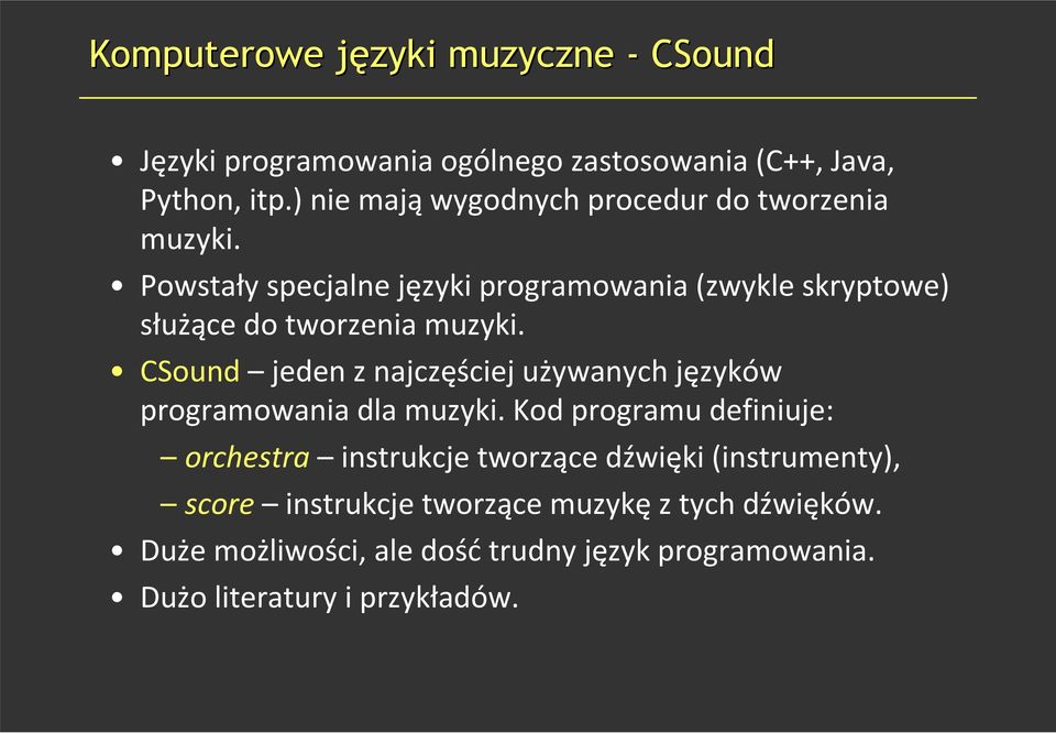 Powstały specjalne języki programowania (zwykle skryptowe) służące do tworzenia muzyki.