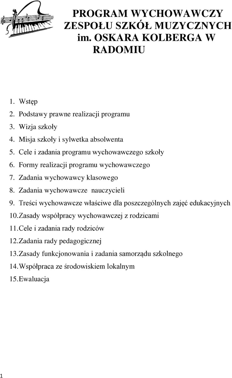 Zadania wychowawcy klasowego 8. Zadania wychowawcze nauczycieli 9. Treści wychowawcze właściwe dla poszczególnych zajęć edukacyjnych 10.